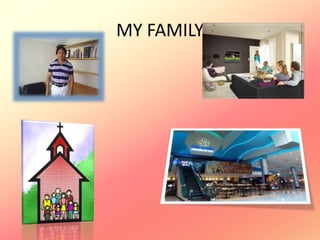 MY FAMILY
 
