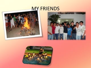 MY FRIENDS
 