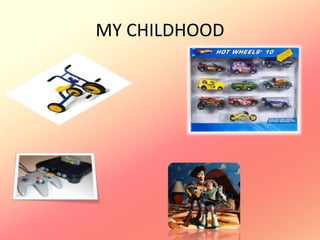 MY CHILDHOOD
 