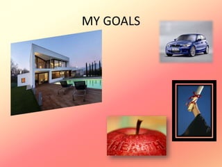MY GOALS
 