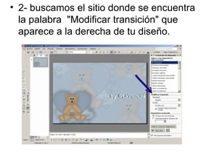 2- buscamos el sitio donde se encuentra la palabra  "Modificar transición" que aparece a la derecha de tu diseño. 