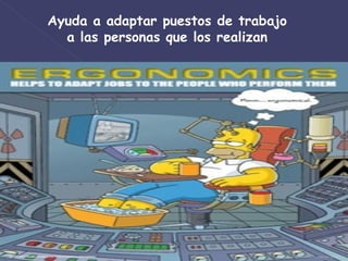 Ayuda a adaptar puestos de trabajo a las personas que los realizan 
