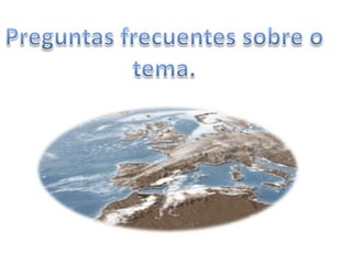 Preguntas frecuentes sobre o tema.