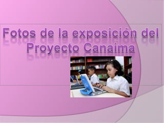 Fotos de la exposición del Proyecto Canaima 