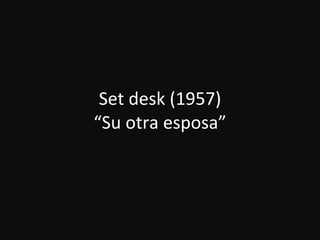 Set desk (1957) “Su otra esposa” 