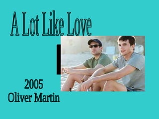 A Lot Like Love 2005 Oliver Martin 