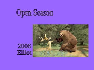 Open Season 2006 Elliot 