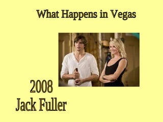 What Happens in Vegas 2008 Jack Fuller 