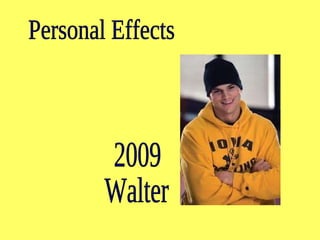 Personal Effects 2009 Walter 