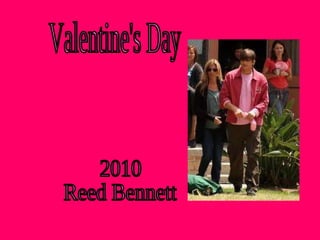 Valentine's Day 2010  Reed Bennett 