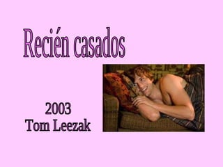Recién casados 2003 Tom Leezak 