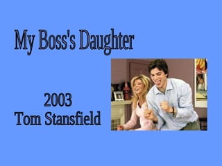 My Boss's Daughter 2003 Tom Stansfield 