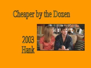 Cheaper by the Dozen 2003 Hank 