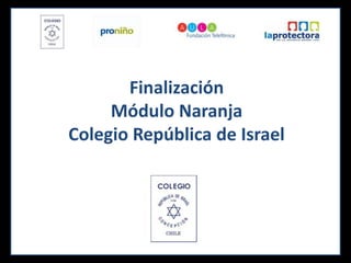 FinalizaciónMódulo NaranjaColegio República de Israel