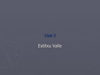 Unit 3 Estitxu Valle 