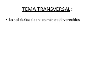TEMA TRANSVERSAL : La solidaridad con los más desfavorecidos 