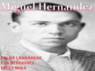 Miguel Hernández Salma LamharrarEva HernandézBelen Mora 
