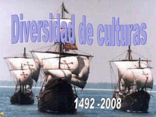 Diversidad de culturas 1492 -2008 