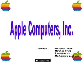 Apple Computers, Inc. Members :  Ma. Gloria Dávila Ma rie lisa Rivero Ricardo Serrano Ma. Alejandra Zambrano 