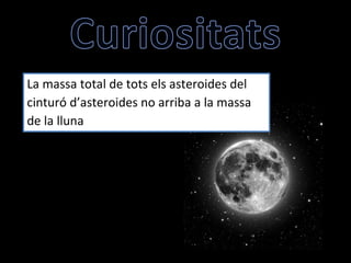 La massa total de tots els asteroides del cinturó d’asteroides no arriba a la massa de la lluna 