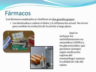 Los medicamentos modificadores de la enfermedad (metotrexato, sulfasalazina, …): impiden la evolución de la artritis a lar...