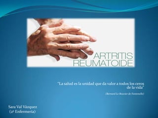 “La salud es la unidad que da valor a todos los ceros de la vida” (Bernard Le Bouvier de Fontenelle) Sara Val Vázquez  (2º Enfermería) 