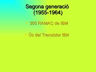 Segona generació  (1955-1964) 305 RAMAC de IBM Ús del Transistor IBM 
