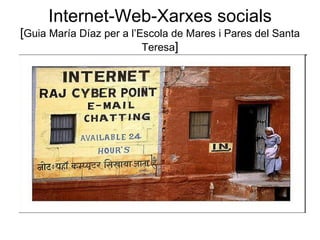 Internet-Web-Xarxes socials [ Guia María Díaz per a l’Escola de Mares i Pares del Santa Teresa ] 