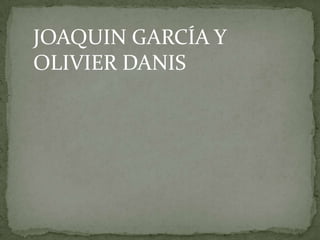 JOAQUIN GARCÍA Y OLIVIER DANIS 