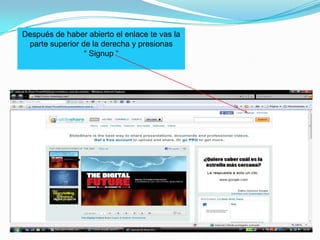 Después de haber abierto el enlace te vas la parte superior de la derecha y presionas “ Signup “  