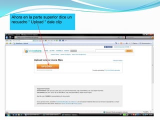 Ahora en la parte superior dice un recuadro “ Upload “ dale clip 