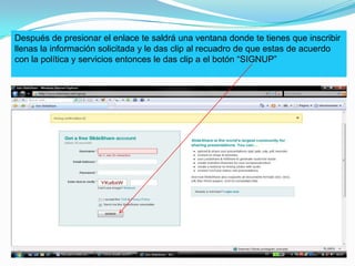 Después de presionar el enlace te saldrá una ventana donde te tienes que inscribir llenas la información solicitada y le das clip al recuadro de que estas de acuerdo con la política y servicios entonces le das clip a el botón “SIGNUP”