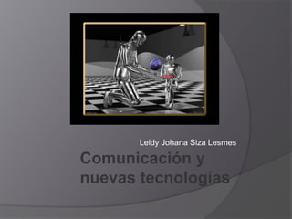 Leidy Johana Siza Lesmes Comunicación y nuevas tecnologías 