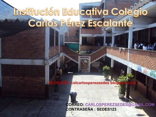 CORREO:  [email_address] CONTRASEÑA : SEDES123 BLOGGER: colcarlosperezsedes blogspot.com 