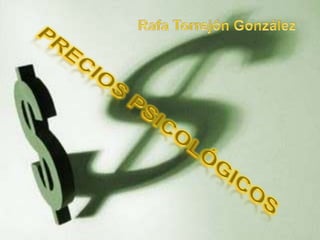 Rafa Torrejón González PRECIOS PSICOLÓGICOS 