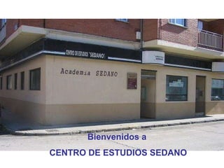 Bienvenidos a  CENTRO DE ESTUDIOS SEDANO 