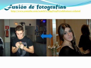 Fusión de fotografíashttp://www.youtube.com/watch?v=Bq4Vrs5Pr7w&feature=related