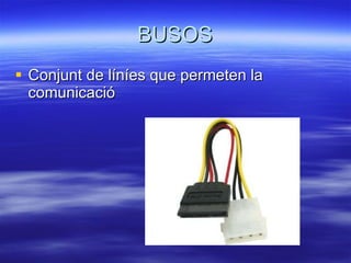 BUSOS Conjunt de líníes que permeten la comunicació 