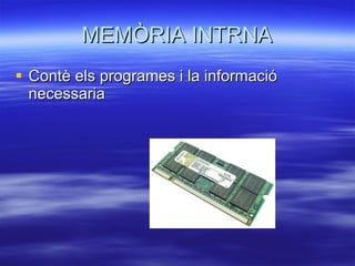 MEMÒRIA INTRNA Contè els programes i la informació necessaria 