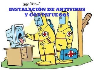 INSTALACIÓN DE ANTIVIRUS Y CORTAFUEGOS 