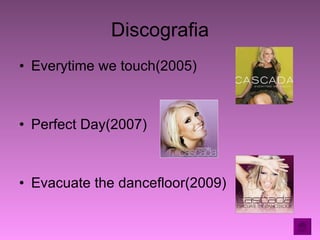 Discografia Everytime we touch(2005) Perfect Day(2007) Evacuate the dancefloor(2009) 