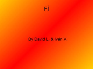 FÍ By David L. & Iván V. 