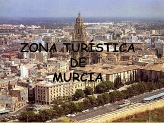 ZONA TURÍSTICA DE Murcia 