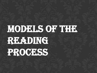 MODELS OF THE READING PROCESS 