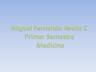 Miguel Fernando Avella C  Primer Semestre  Medicina 