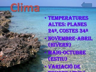 Clima
        • Temperatures
          altes: planes
          24º, costes 34º
        • Novembre-abril
          (hivern)
        • Maig-Octubre
          (estiu)
        • Variació de
 