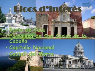Llocs d’interès

• Badia de Cacu
• Fortalesa de San Carlos de la
  Cabaña
• Capitolio Nacional
• Castell del Morro
 