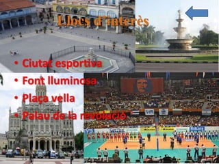 Llocs d’interès

•   Ciutat esportiva
•   Font lluminosa
•   Plaça vella
•   Palau de la revolució
 