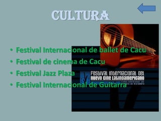 Cultura

•   Festival Internacional de ballet de Cacu
•   Festival de cinema de Cacu
•   Festival Jazz Plaza
•   Festival Internacional de Guitarra
 