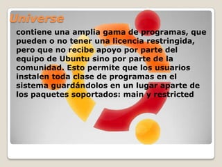 Lanzamientos y soporteLas versiones estables se liberan cada 6 meses y Canonical proporciona soporte técnico y actualizaciones de la seguridad para la mayoría de las versiones de Ubuntu durante 18 meses, excepto para las versiones LTS (Long termsupport) que ofrece 3 años para la versión escritorio y 5 años para la versión servidor, a partir de la fecha del lanzamiento